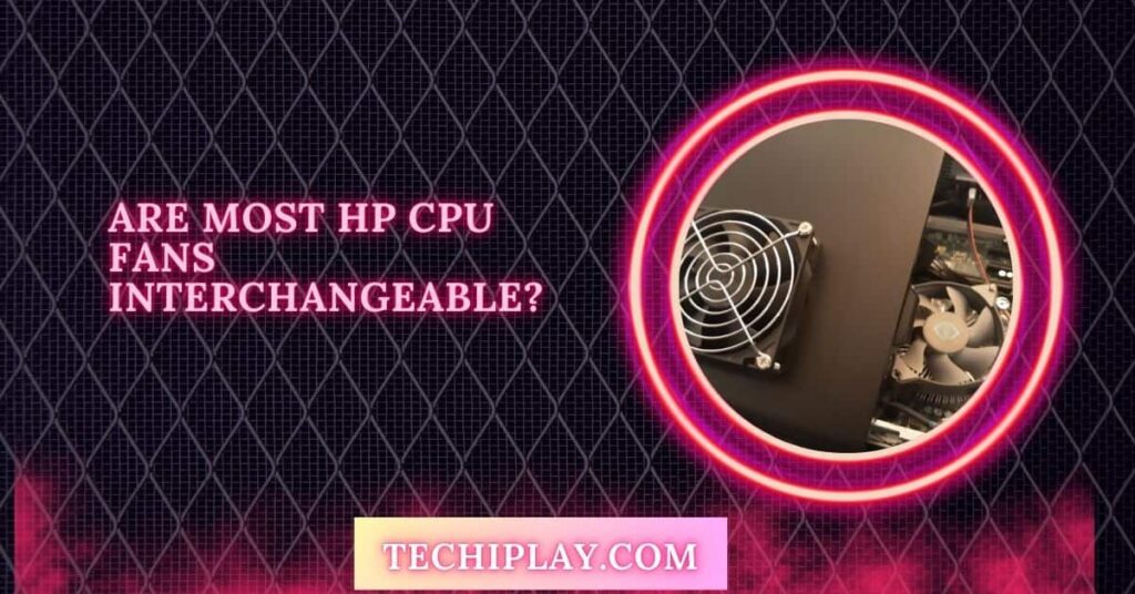 Are Most HP CPU Fans Interchangeable?